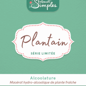 Alcoolature de Plantain "Série limitée"